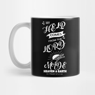 BIBLE QUOTES: MY HELP COMES FROM THE LORD WHO MADE HEAVEN & EARTH. Psalm 121 v 12 Mug